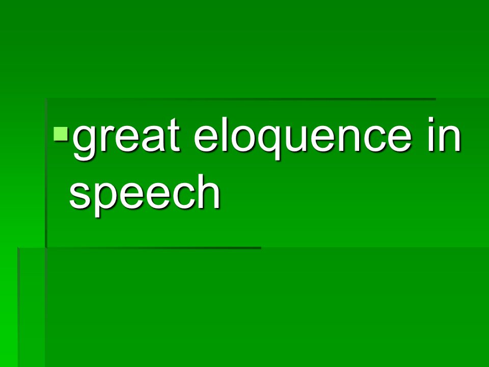 great eloquence in speech