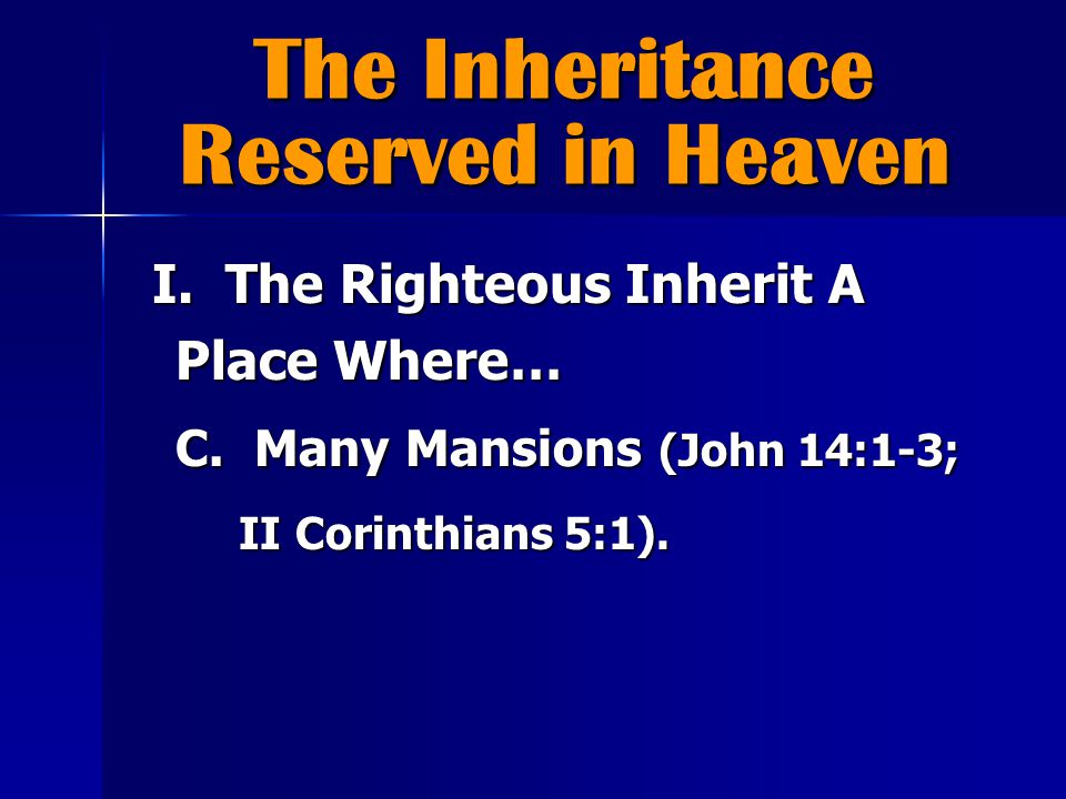 The Inheritance Reserved in Heaven I. The Righteous Inherit A Place Where… I.