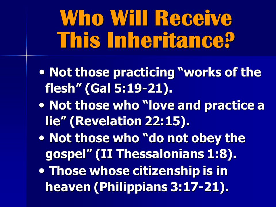 Who Will Receive This Inheritance. Not those practicing works of the flesh (Gal 5:19-21).