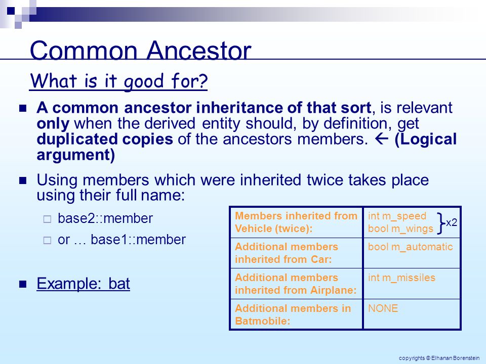 Common Ancestor A common ancestor inheritance of that sort, is relevant only when the derived entity should, by definition, get duplicated copies of the ancestors members.