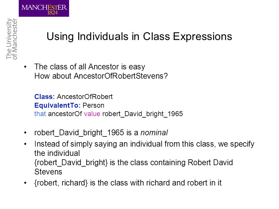 Using Individuals in Class Expressions The class of all Ancestor is easy How about AncestorOfRobertStevens.