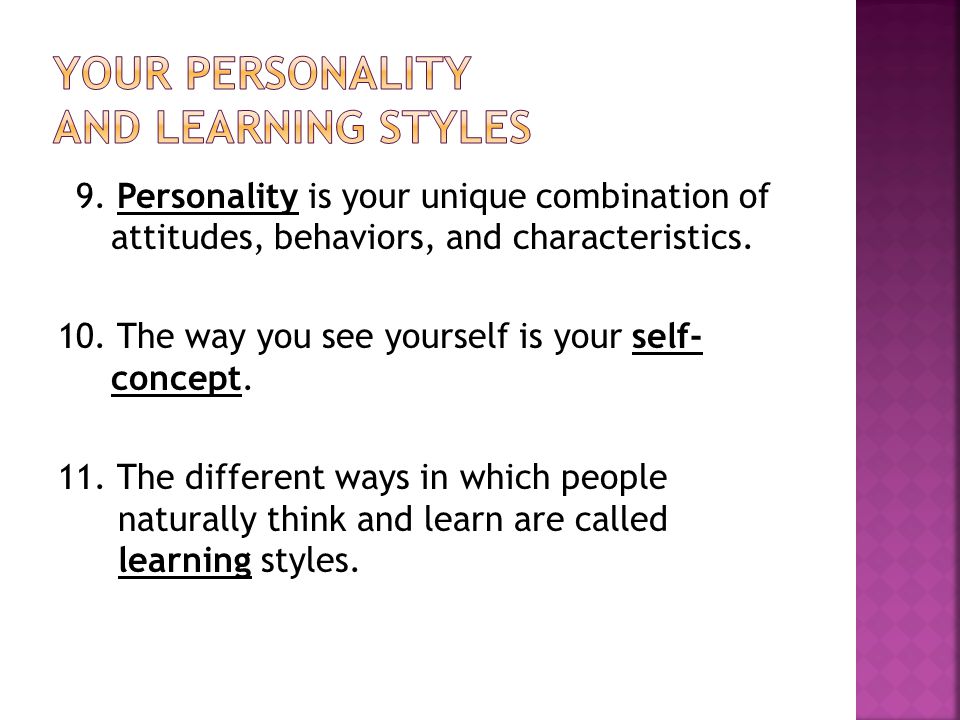 9. Personality is your unique combination of attitudes, behaviors, and characteristics.
