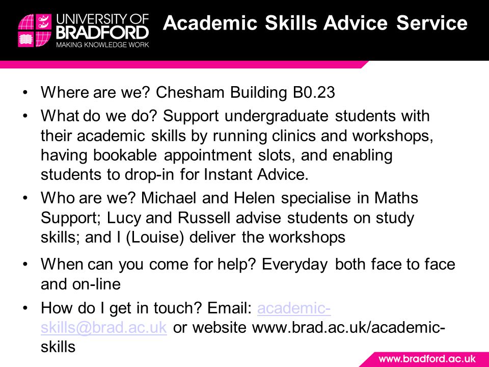 Academic Skills Advice Service Where are we. Chesham Building B0.23 What do we do.