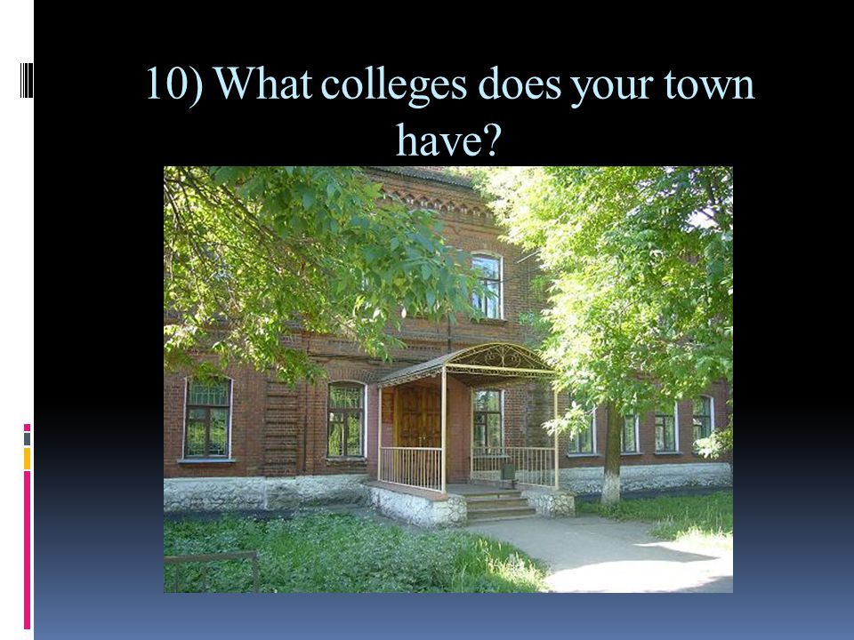 10) What colleges does your town have