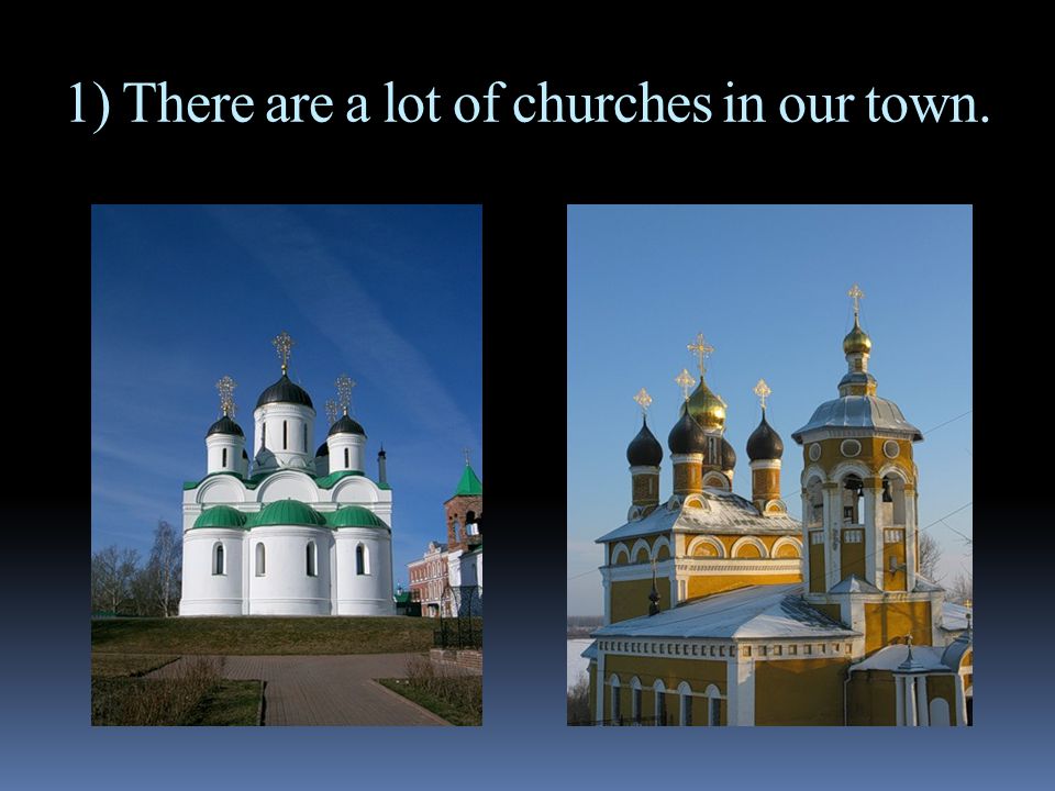 1) There are a lot of churches in our town.