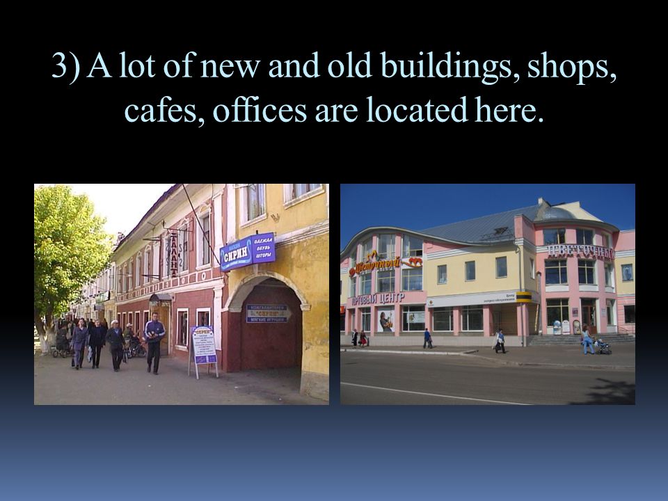 3) A lot of new and old buildings, shops, cafes, offices are located here.