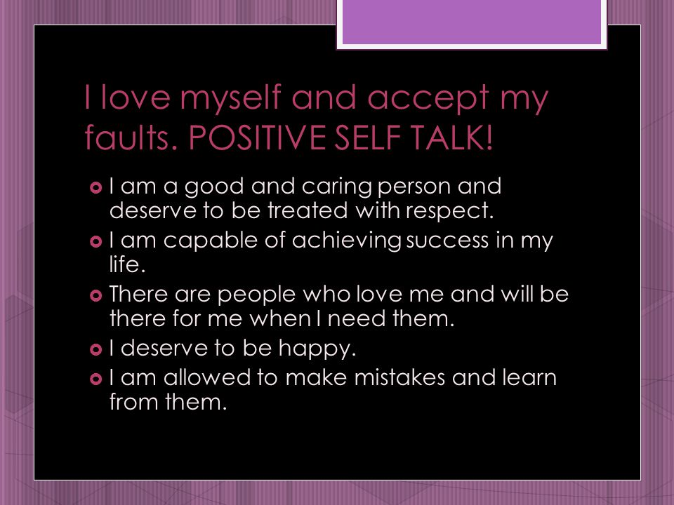I love myself and accept my faults. POSITIVE SELF TALK.