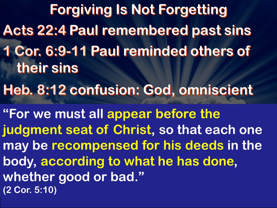 Forgiving Is Not Forgetting Acts 22:4 Paul remembered past sins 1 Cor.