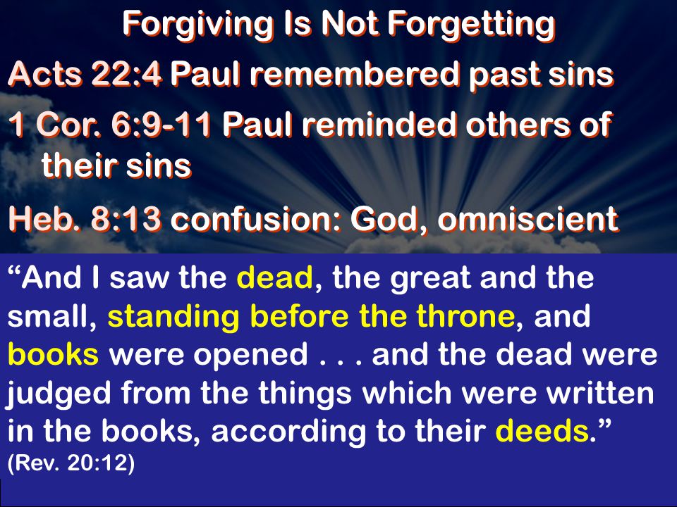 Forgiving Is Not Forgetting Acts 22:4 Paul remembered past sins 1 Cor.
