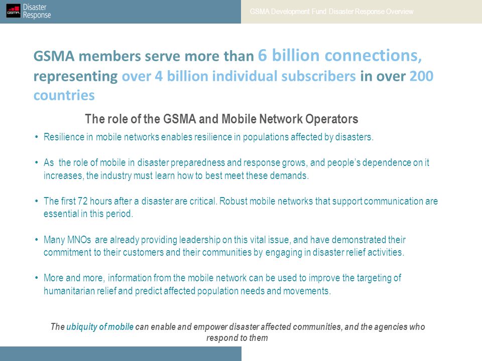 The role of the GSMA and Mobile Network Operators Resilience in mobile networks enables resilience in populations affected by disasters.