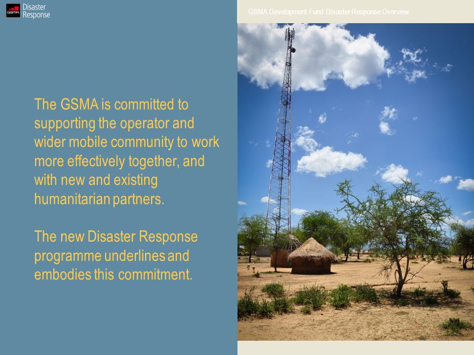 The GSMA is committed to supporting the operator and wider mobile community to work more effectively together, and with new and existing humanitarian partners.