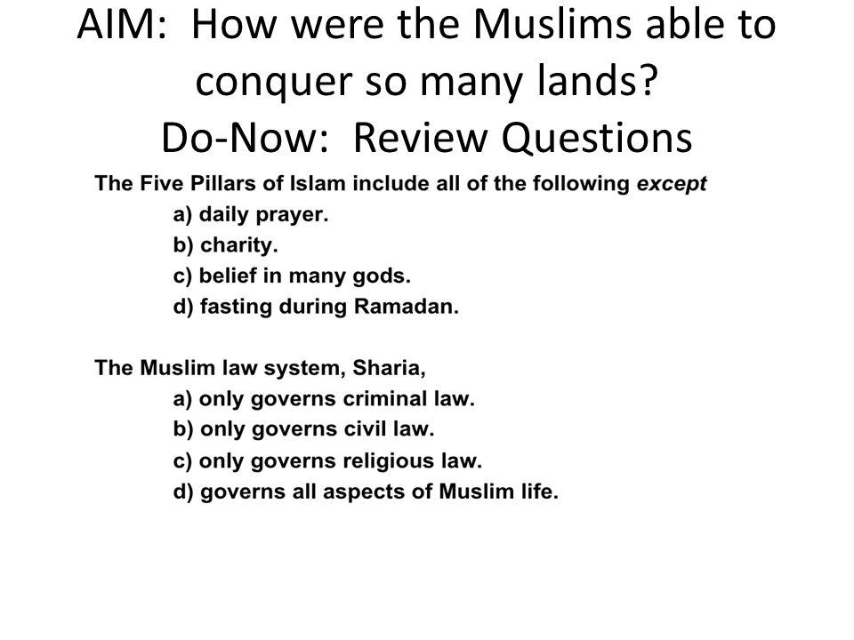 AIM: How were the Muslims able to conquer so many lands Do-Now: Review Questions