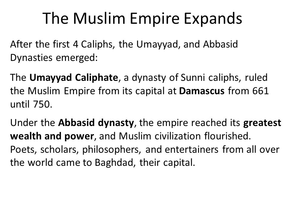 The Muslim Empire Expands The Umayyad Caliphate, a dynasty of Sunni caliphs, ruled the Muslim Empire from its capital at Damascus from 661 until 750.