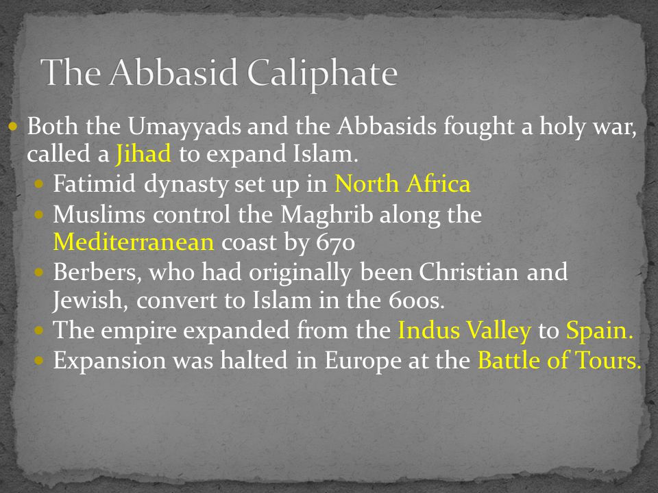 Both the Umayyads and the Abbasids fought a holy war, called a Jihad to expand Islam.