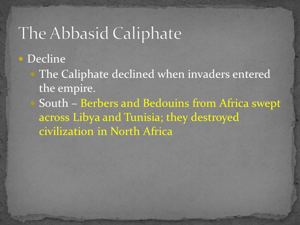 Decline The Caliphate declined when invaders entered the empire.