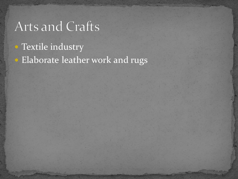 Textile industry Elaborate leather work and rugs