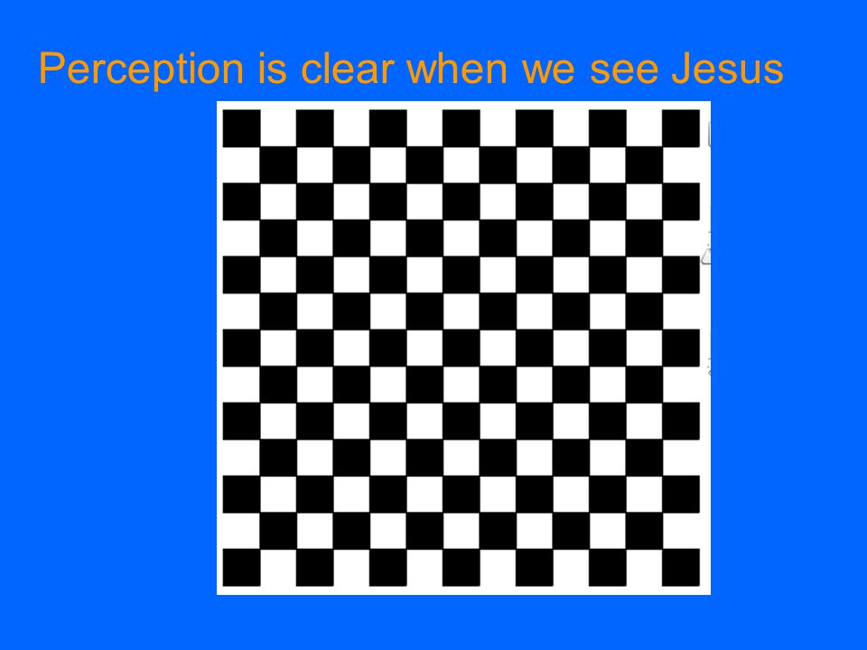 Perception is clear when we see Jesus