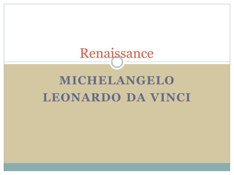 MICHELANGELO LEONARDO DA VINCI Renaissance