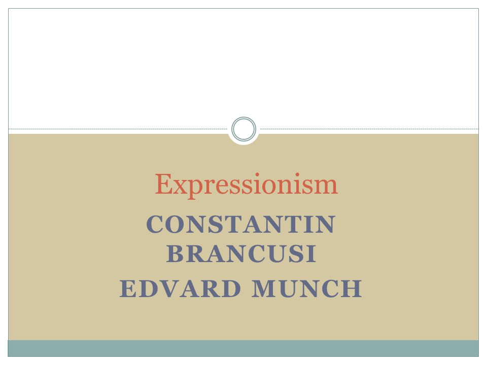 CONSTANTIN BRANCUSI EDVARD MUNCH Expressionism