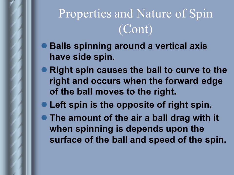 Properties and Nature of Spin A ball moving through the air will also move in the direction of least air pressure.