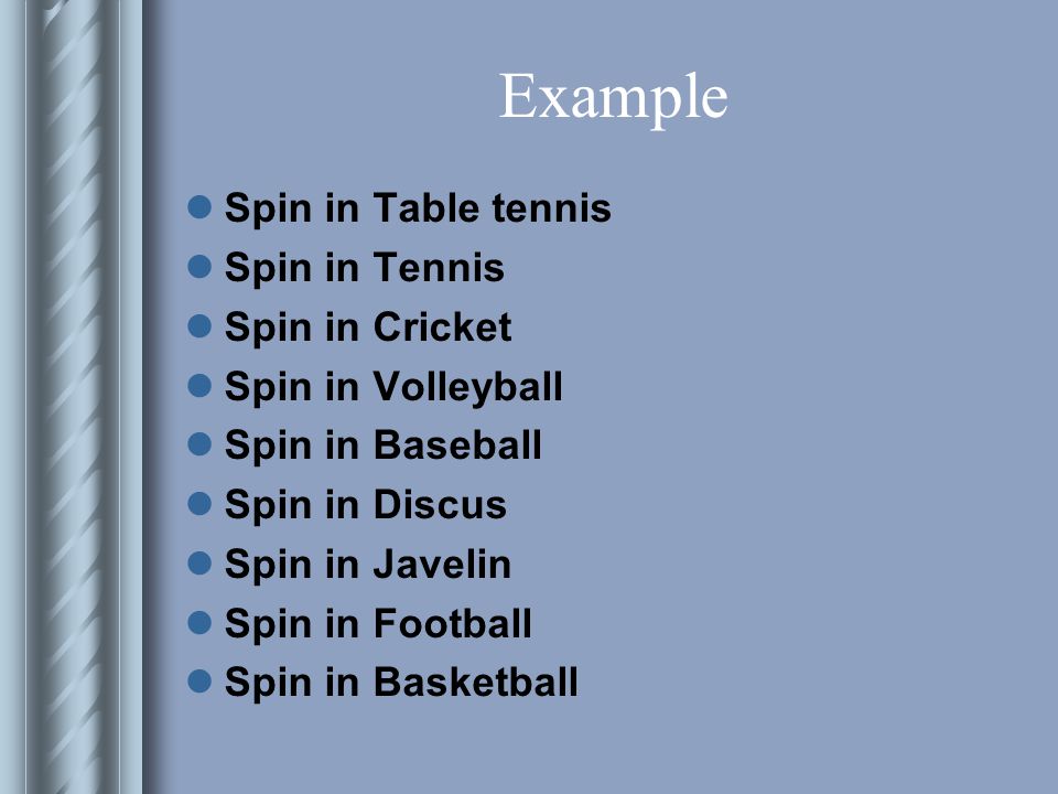 Properties and Nature of Spin (Cont) Spin on a ball may also smooth its flight by acting as a stabilizer.