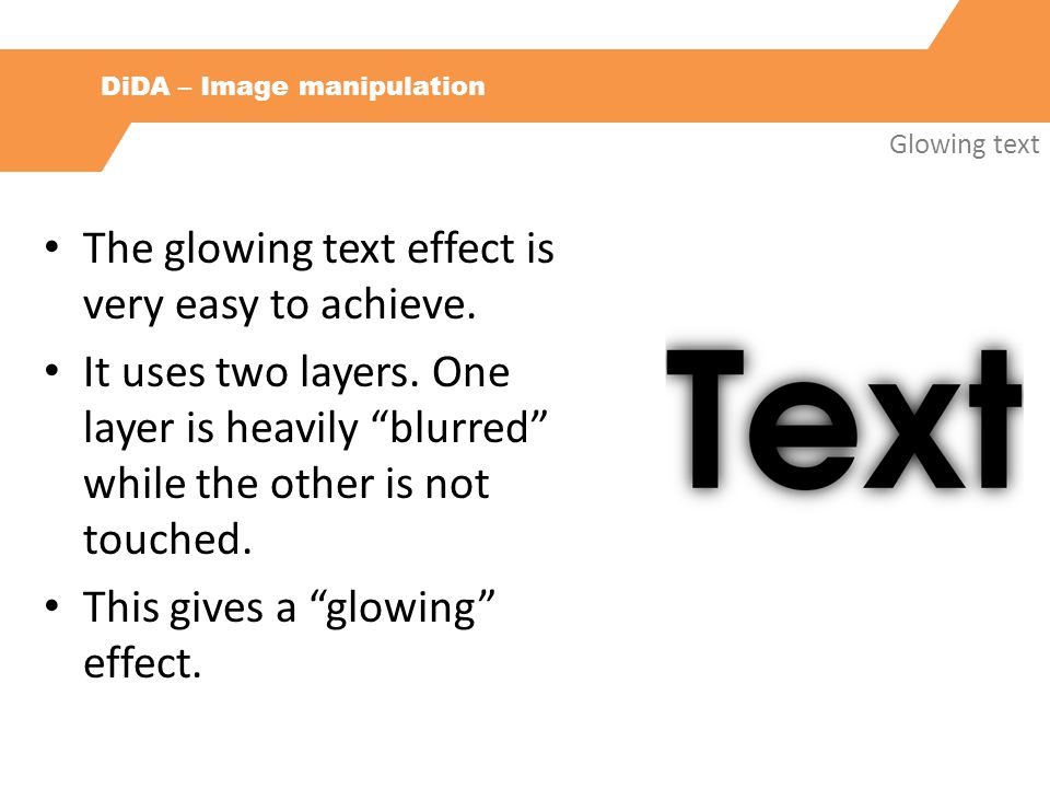 DiDA – Image manipulation Glowing text The glowing text effect is very easy to achieve.