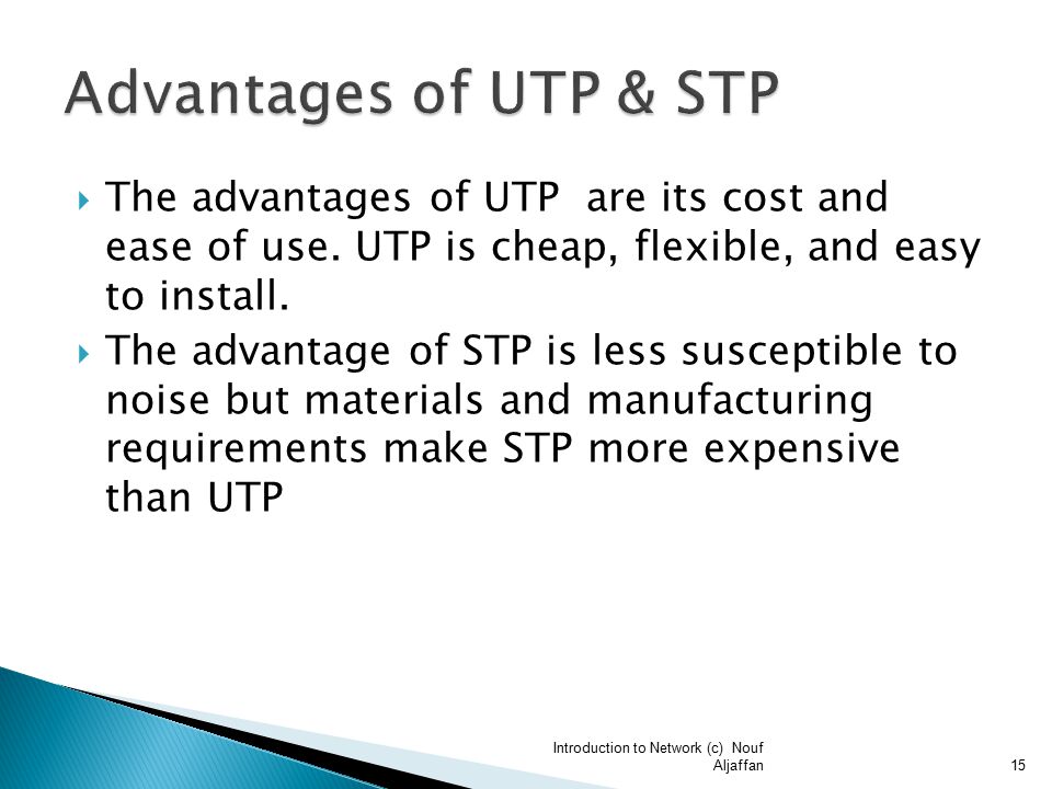  The advantages of UTP are its cost and ease of use.
