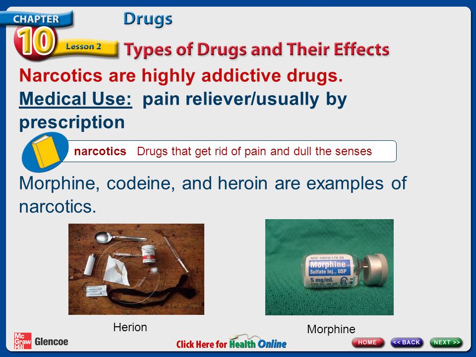 Narcotics are highly addictive drugs.
