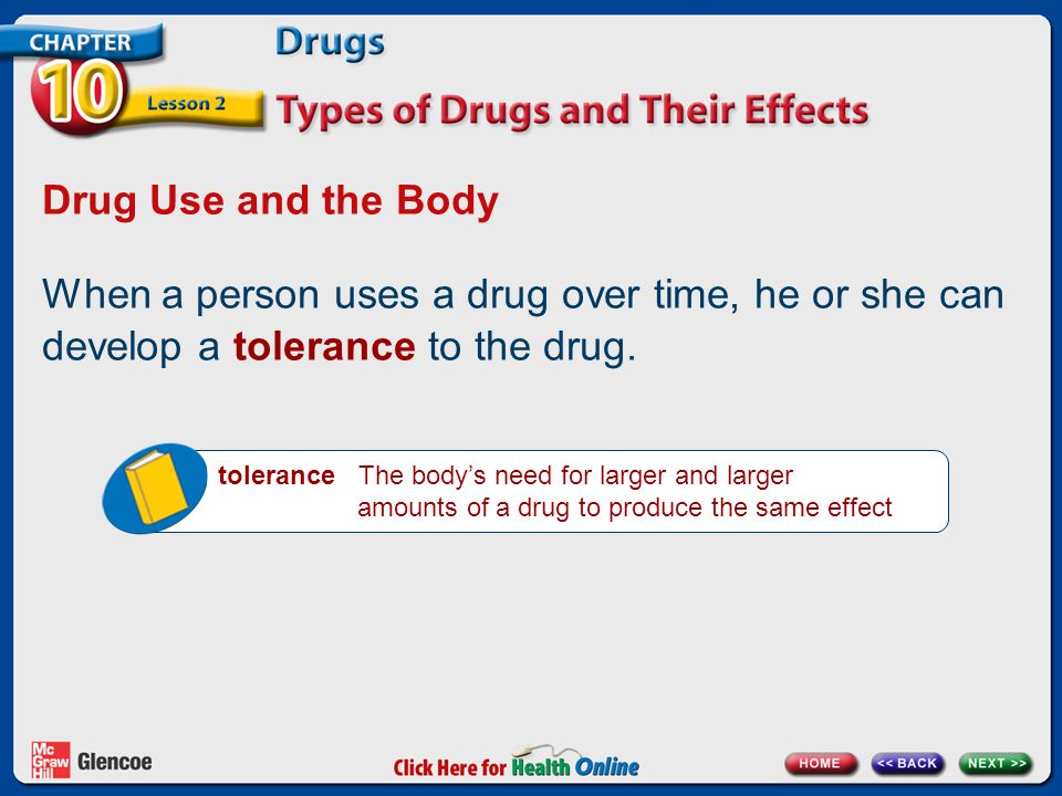 Drug Use and the Body When a person uses a drug over time, he or she can develop a tolerance to the drug.