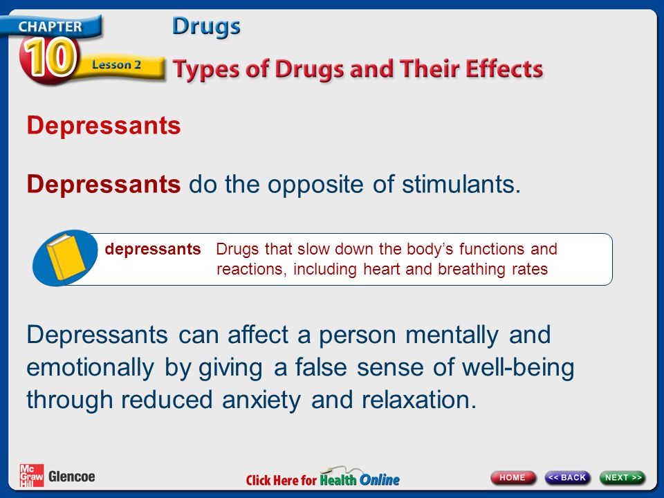 Depressants Depressants do the opposite of stimulants.