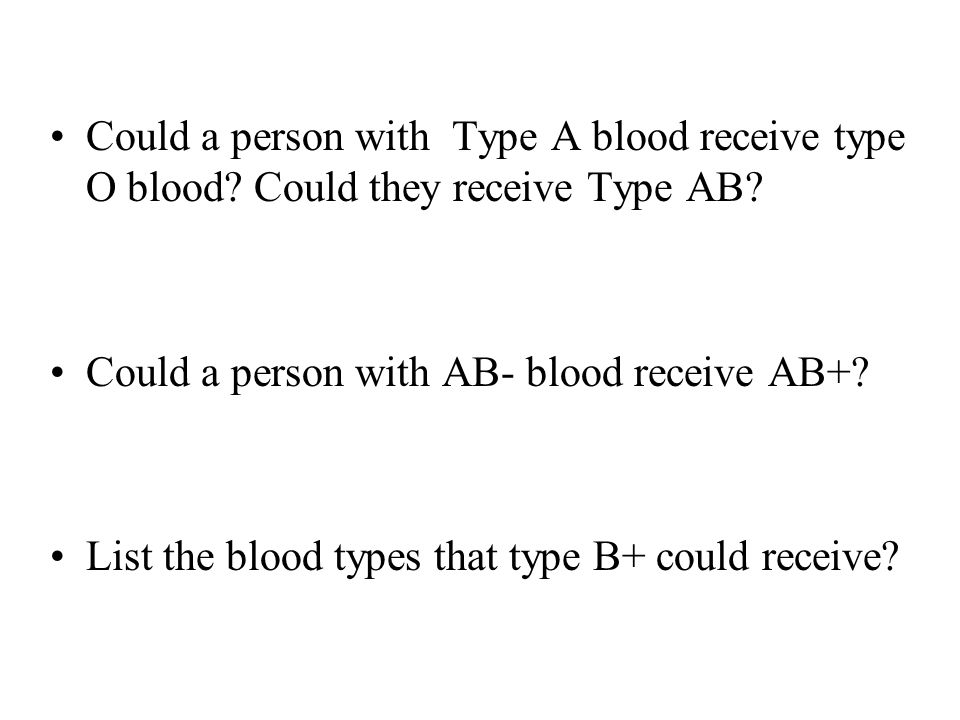 Could a person with Type A blood receive type O blood.