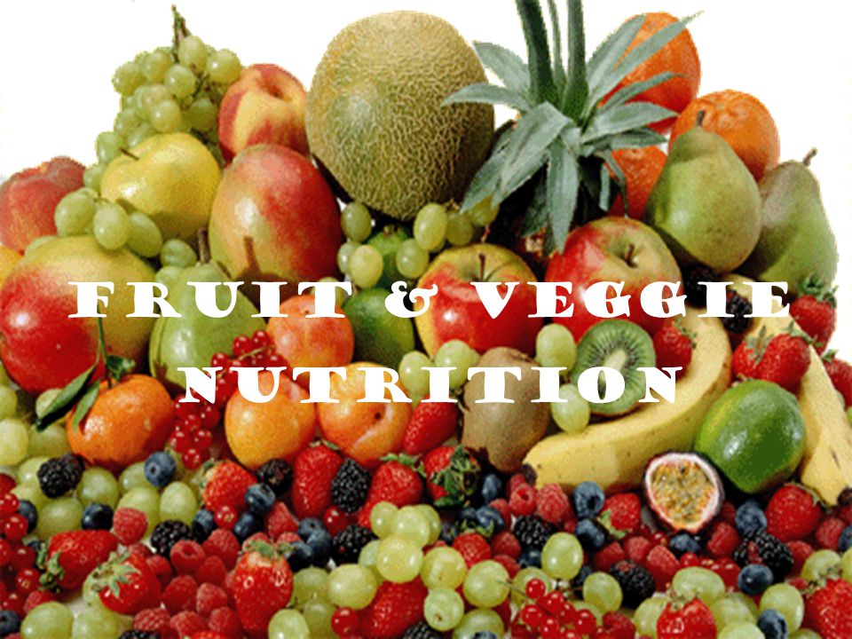 Fruits & Veggie Nutrition Fruit & Veggie Nutrition
