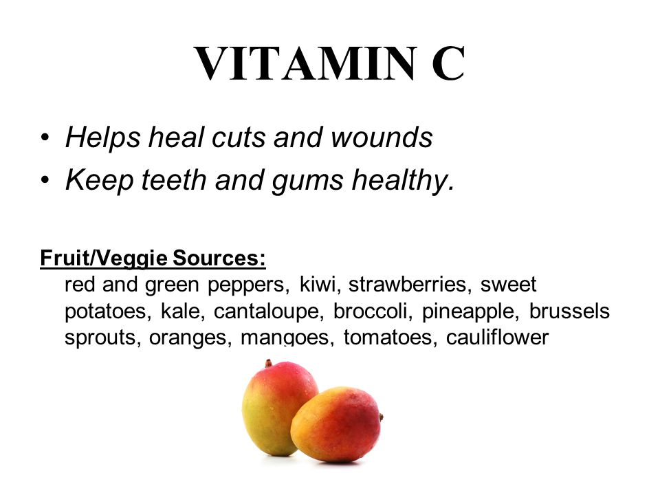 VITAMIN C Helps heal cuts and wounds Keep teeth and gums healthy.