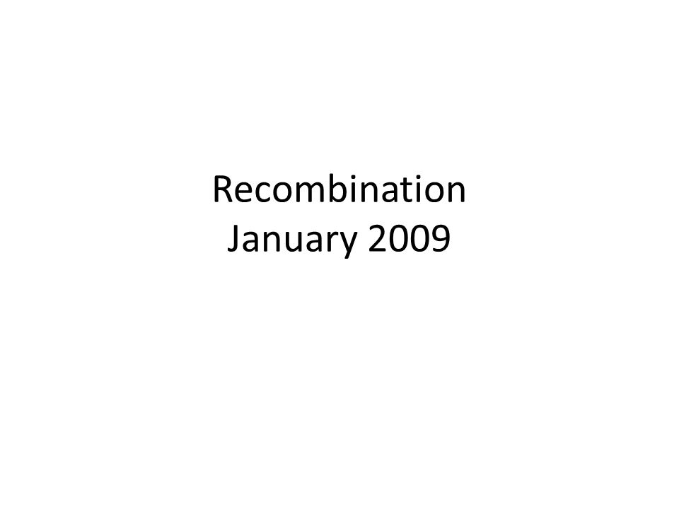 Recombination January 2009