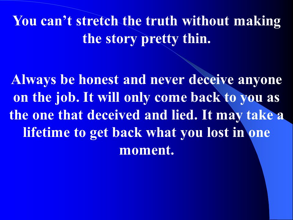 You can’t stretch the truth without making the story pretty thin.