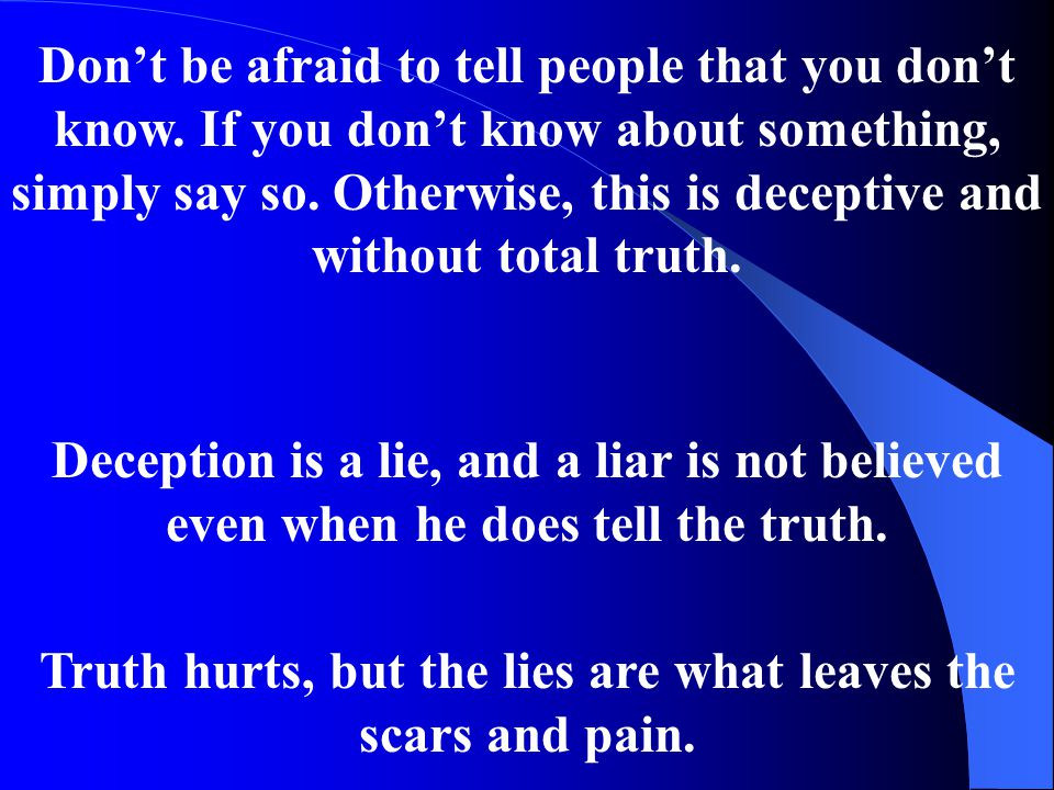 Don’t be afraid to tell people that you don’t know.