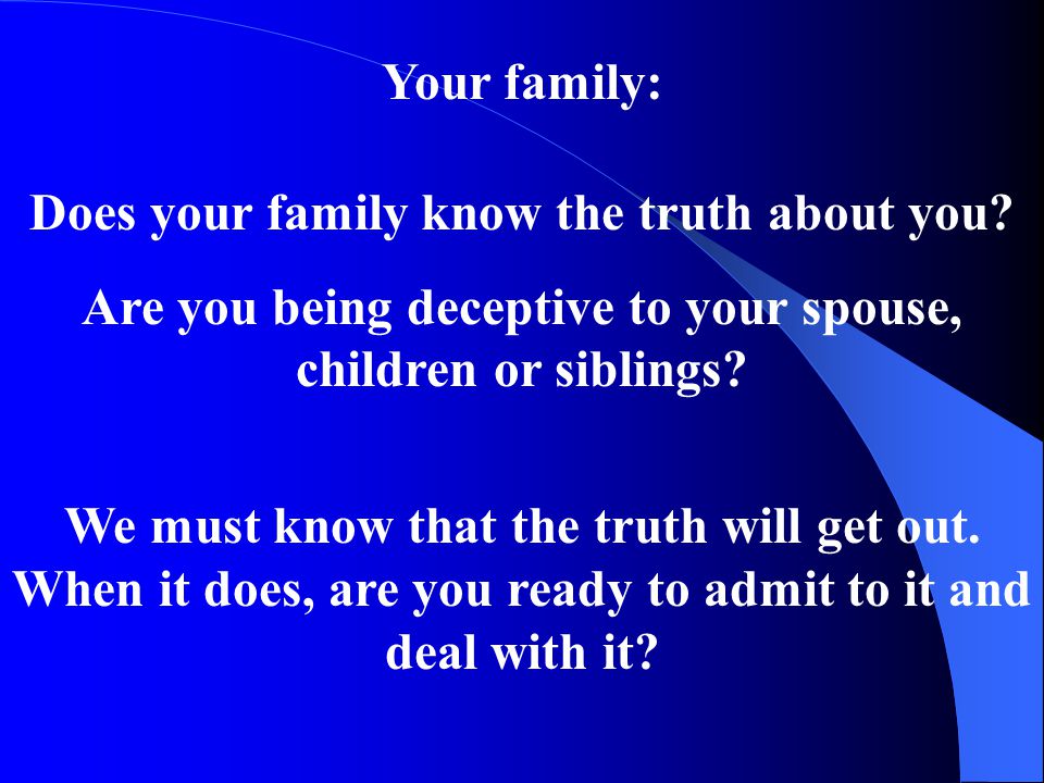 Your family: Does your family know the truth about you.