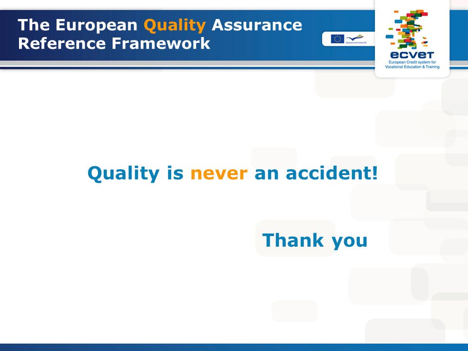 The European Quality Assurance Reference Framework Quality is never an accident! Thank you