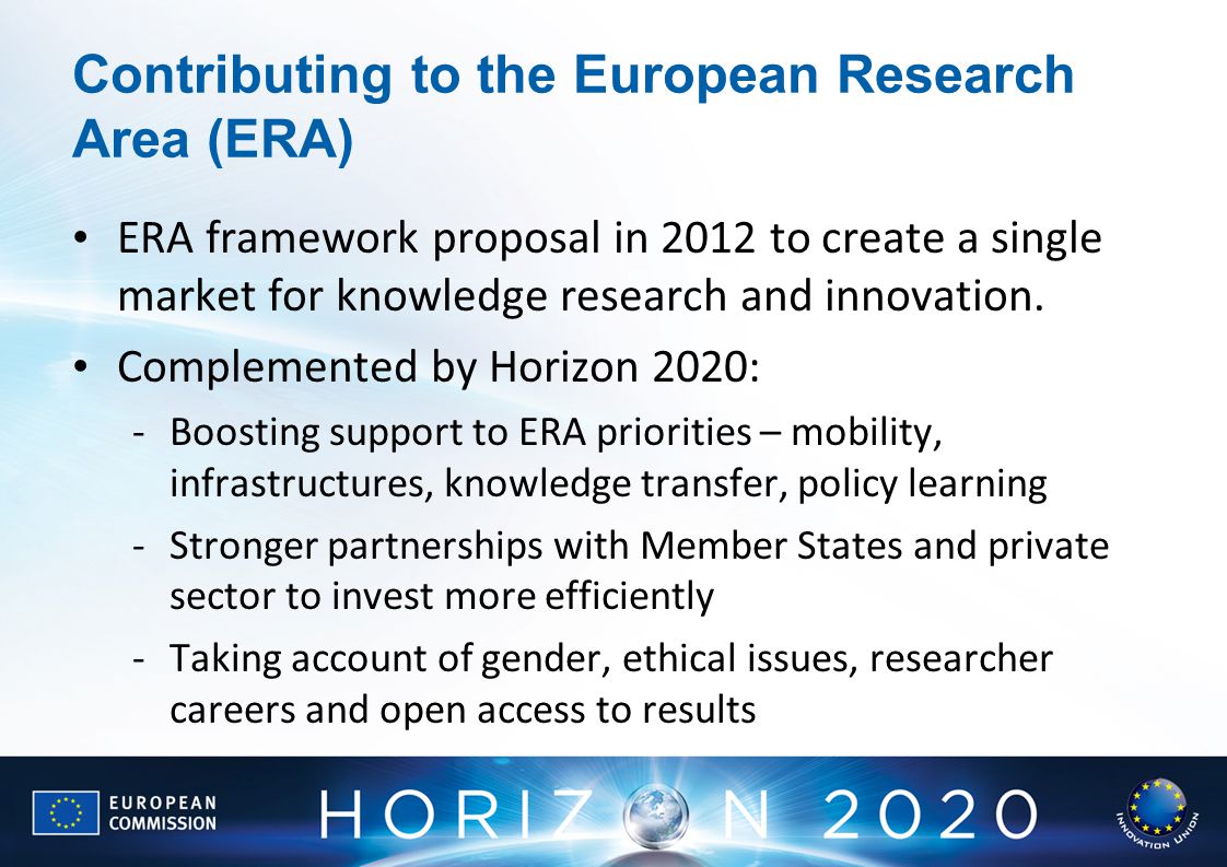 Contributing to the European Research Area (ERA) ERA framework proposal in 2012 to create a single market for knowledge research and innovation.
