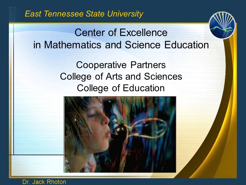 Center of Excellence in Mathematics and Science Education Cooperative Partners College of Arts and Sciences College of Education Dr.