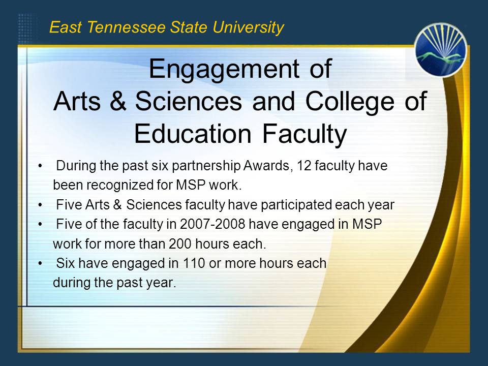 Engagement of Arts & Sciences and College of Education Faculty During the past six partnership Awards, 12 faculty have been recognized for MSP work.