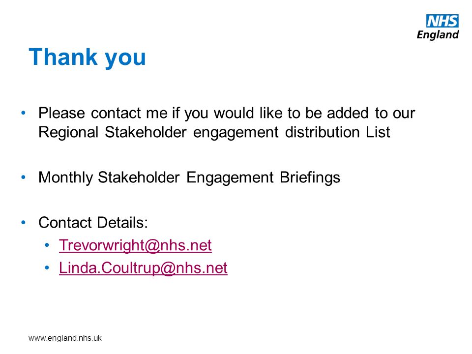 Thank you Please contact me if you would like to be added to our Regional Stakeholder engagement distribution List Monthly Stakeholder Engagement Briefings Contact Details: