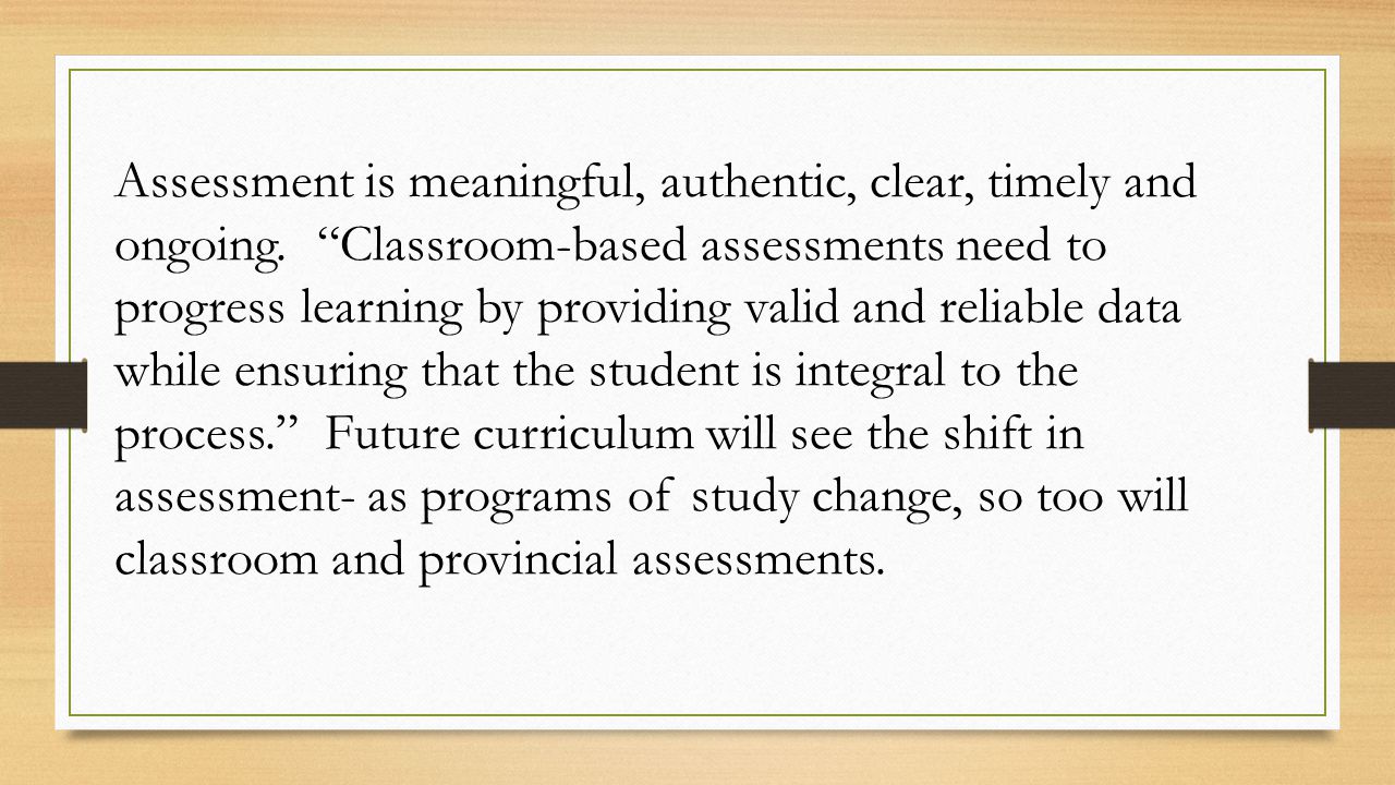 Assessment is meaningful, authentic, clear, timely and ongoing.