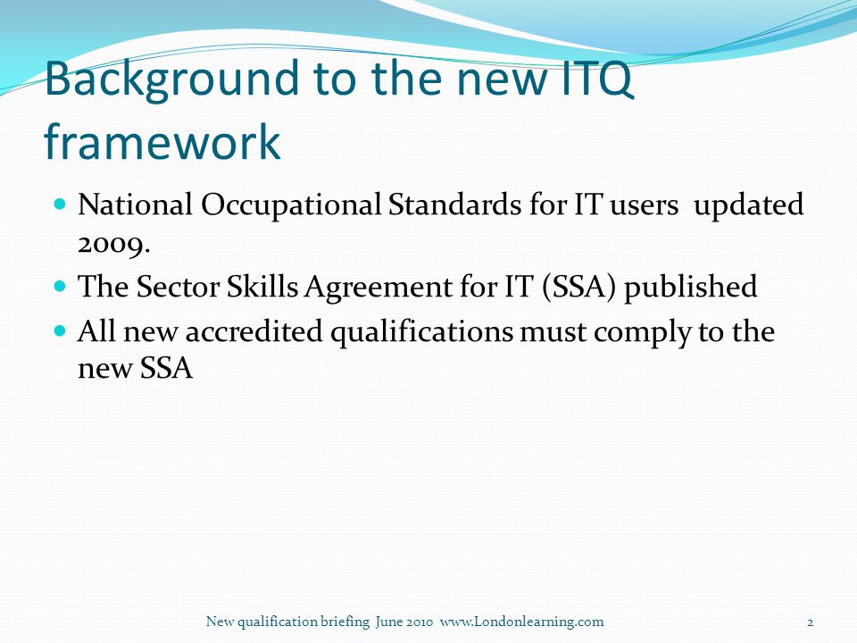 Background to the new ITQ framework National Occupational Standards for IT users updated 2009.
