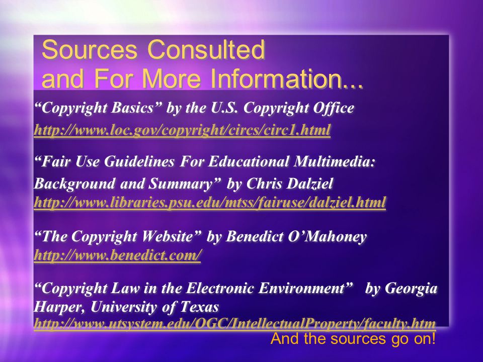 Sources Consulted and For More Information... Copyright Basics by the U.S.