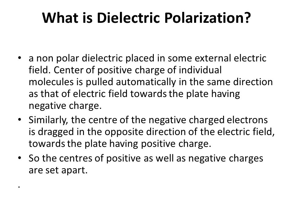 DIELECTRIC AND BOUNDARY CONDITIONS. A dielectric is an electrical insulator  that can be polarized by an applied electric field. When a dielectric is  placed. - ppt download