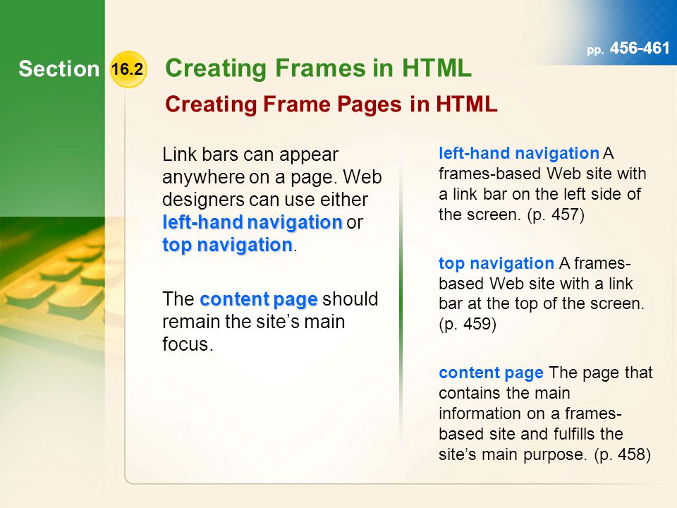 Section 16.2 Creating Frames in HTML Creating Frame Pages in HTML left-hand navigation top navigation Link bars can appear anywhere on a page.