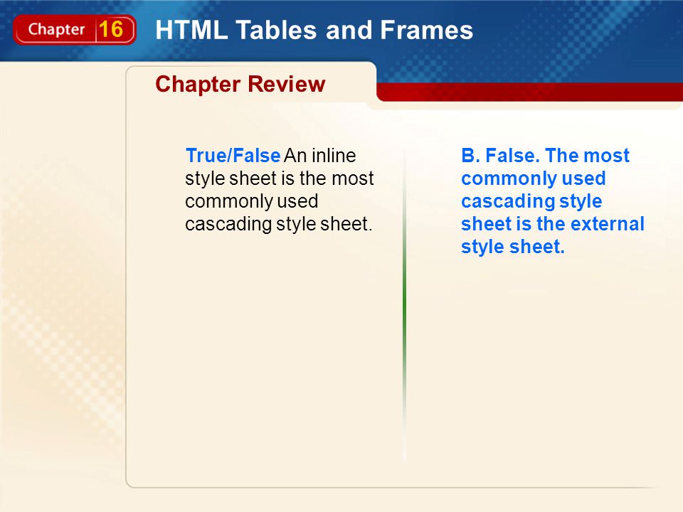 16 HTML Tables and Frames Chapter Review True/False An inline style sheet is the most commonly used cascading style sheet.