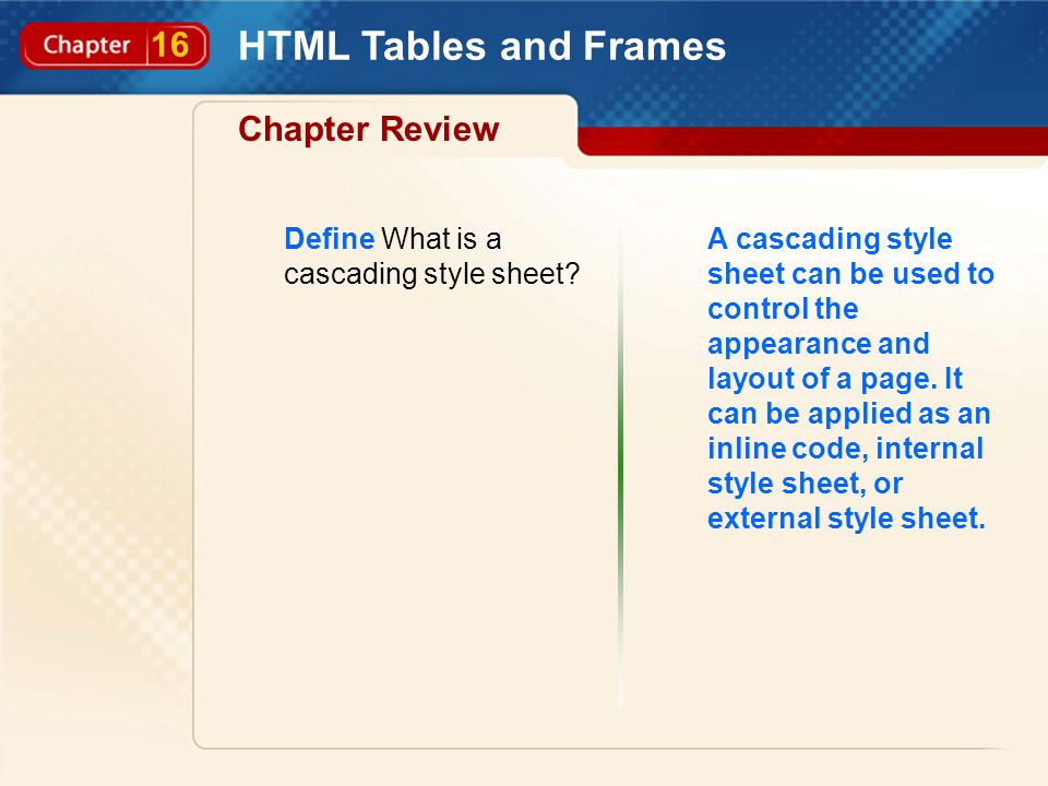 16 HTML Tables and Frames Chapter Review Define What is a cascading style sheet.