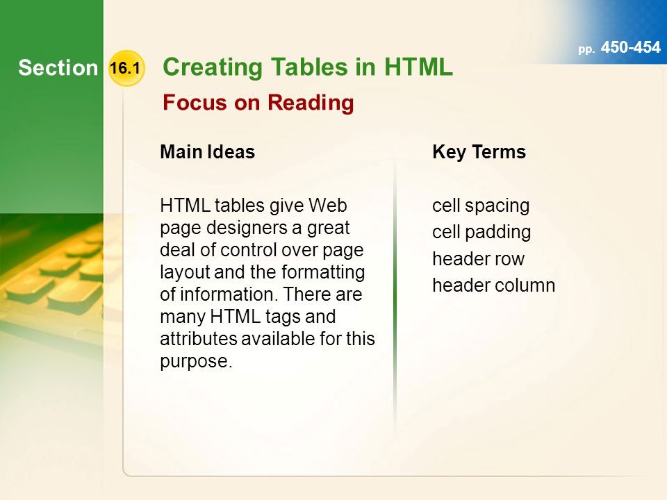 Section 16.1 Creating Tables in HTML Focus on Reading Main Ideas HTML tables give Web page designers a great deal of control over page layout and the formatting of information.